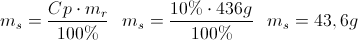 \scriptsize {m_{s} = {{ Cp \cdot m_{r} }\over{100\%}} ~~~ m_{s} = {{ 10\% \cdot 436g }\over{100\%}} ~~~ m_{s} = {43,6g}}