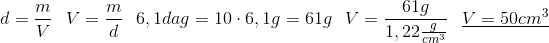\scriptsize { d={{m}\over{V}} ~~~ V={{m}\over{d}} ~~~ 6,1dag = 10\cdot6,1g=61g ~~~ V={{61g}\over{1,22{{g}\over{cm^{3}}}}} ~~~ \underline{V = 50cm^{3}} }